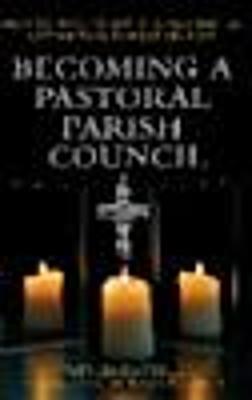 Becoming a Pastoral Parish Council: How to make your PPC really useful for the Twenty First Century - Patricia Carroll - cover