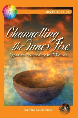 Channelling the Inner Fire: Ignatian Spirituality in 15 Points - Brendan McManus - cover