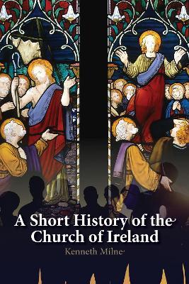 A Short History of the Church of Ireland - Kenneth Milne - cover