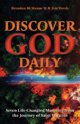 Discover God Daily: Seven Life-Changing Moments from the Journey of St Ignatius - Brendan McManus,Jim Deeds - cover