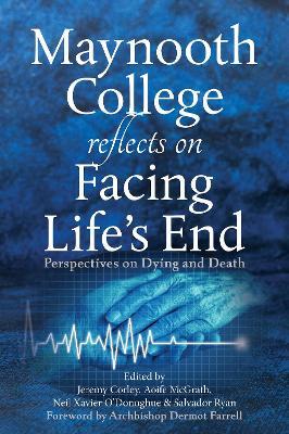 Maynooth College Reflects on Facing Life's End: Perspectives on Dying and Death - Jeremy Corley,Aoife McGrath,Neil Xavier O'Donoghue - cover