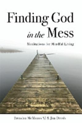 Finding God in the Mess: Meditations for Mindful Living - Jim Deeds,Brendan McManus - cover