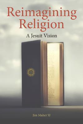 Reimagining Religion: A Jesuit Vision - Jim Maher - cover