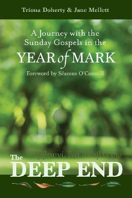 The Deep End: A Journey with the Sunday Gospels in the Year of Mark - Tríona Doherty,Jane Mellett - cover