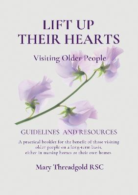 Lift Up Their Hearts: Visiting Older People: Guidelines & Resources - Mary Threadgold - cover