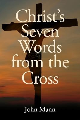 Christ's Seven Words from the Cross - John Mann - cover