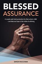 Blessed Assurance: A couple seek God’s protection for their unborn child – and discover hope in the midst of suffering