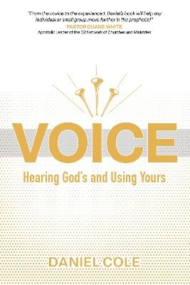Voice: Hearing God’s and Using Yours - Daniel Cole - cover