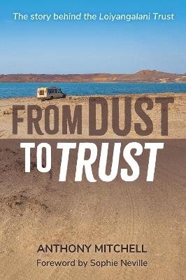 From Dust to Trust: The story behind the Loiyangalani Trust - Anthony Mitchell - cover