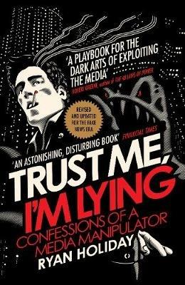 Trust Me I'm Lying: Confessions of a Media Manipulator - Ryan Holiday - cover
