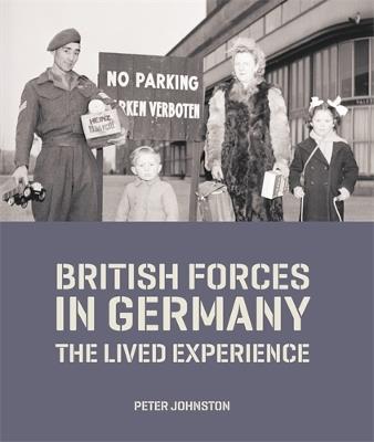 British Forces in Germany: The Lived Experience - Peter Johnston - cover