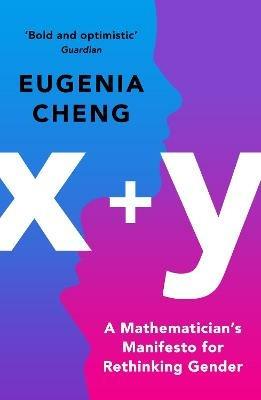 x+y: A Mathematician's Manifesto for Rethinking Gender - Eugenia Cheng - cover