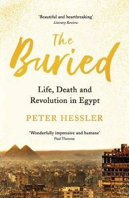 The Buried: Life, Death and Revolution in Egypt - Peter Hessler - cover