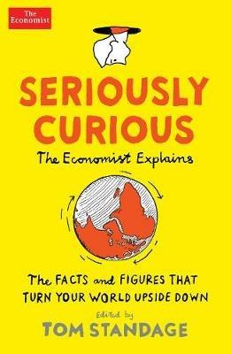Seriously Curious: 109 facts and figures to turn your world upside down - Tom Standage - cover