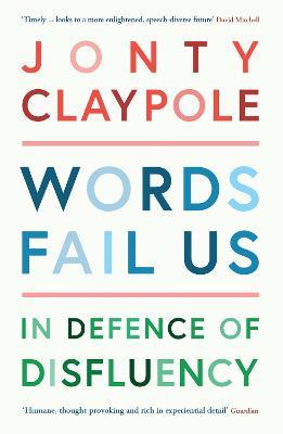 Words Fail Us: In Defence of Disfluency - Jonty Claypole - cover