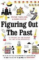 Figuring Out The Past: A History of the World in 3,495 Vital Statistics - Peter Turchin,Daniel Hoyer - cover