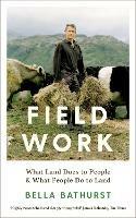 Field Work: What Land Does to People & What People Do to Land
