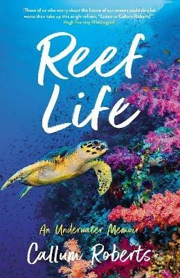 Reef Life: An Underwater Memoir - Callum Roberts - cover