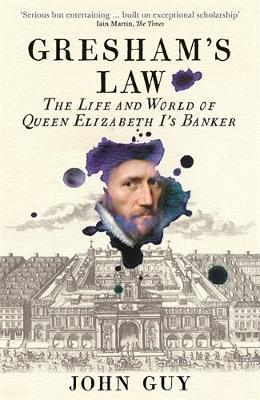Gresham's Law: The Life and World of Queen Elizabeth I's Banker - John Guy - cover