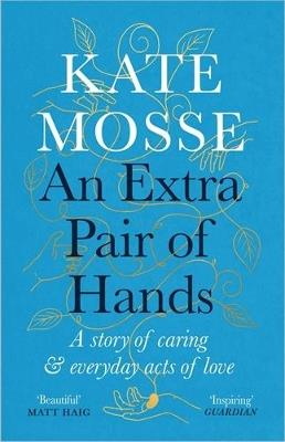 An Extra Pair of Hands: A story of caring and everyday acts of love - Kate Mosse - cover