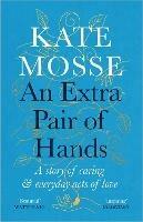 An Extra Pair of Hands: A story of caring and everyday acts of love - Kate Mosse - cover