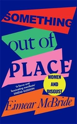 Something Out of Place: Women & Disgust - Eimear McBride - cover