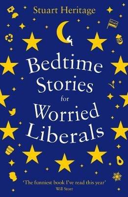 Bedtime Stories for Worried Liberals - Stuart Heritage - cover