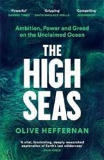 The High Seas: Ambition, Power and Greed on the Unclaimed Ocean