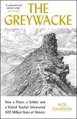 The Greywacke: How a Priest, a Soldier and a School Teacher Uncovered 300 Million Years of History - Nick Davidson - cover