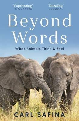 Beyond Words: What Animals Think and Feel - Carl Safina - cover