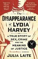 The Disappearance of Lydia Harvey: WINNER OF THE CWA GOLD DAGGER FOR NON-FICTION: A true story of sex, crime and the meaning of justice - Julia Laite - cover