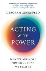 Acting with Power: Why We Are More Powerful than We Believe