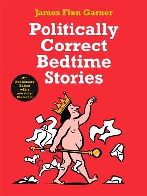 Politically Correct Bedtime Stories: 25th Anniversary Edition with a new story: Pinocchio - James Finn Garner - cover