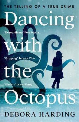 Dancing with the Octopus: The Telling of a True Crime - Debora Harding - cover
