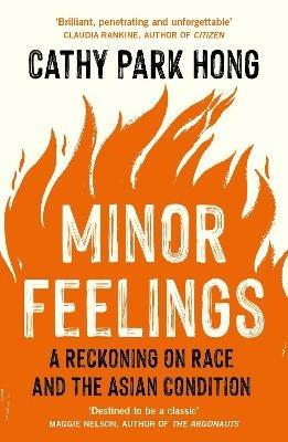 Minor Feelings: A Reckoning on Race and the Asian Condition - Cathy Park Hong - cover
