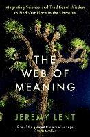 The Web of Meaning: Integrating Science and Traditional Wisdom to Find Our Place in the Universe