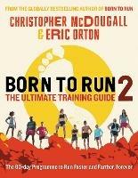 Born to Run 2: The Ultimate Training Guide - Christopher McDougall,Eric Orton - cover