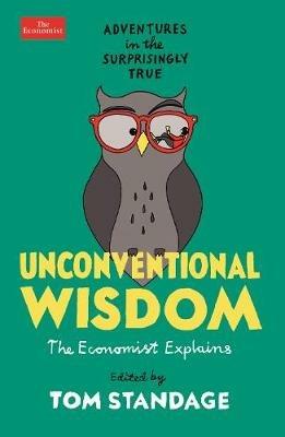 Unconventional Wisdom: Adventures in the Surprisingly True - Tom Standage - cover