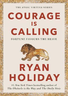 Courage Is Calling: Fortune Favours the Brave - Ryan Holiday - cover