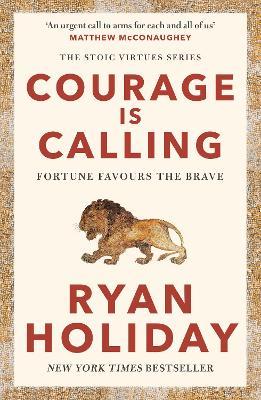 Courage Is Calling: Fortune Favours the Brave - Ryan Holiday - cover