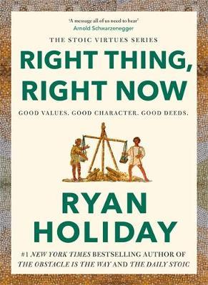 Right Thing, Right Now: Good Values. Good Character. Good Deeds. - Ryan Holiday - cover