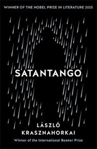 Satantango: Winner of the Nobel Prize in Literature 2025