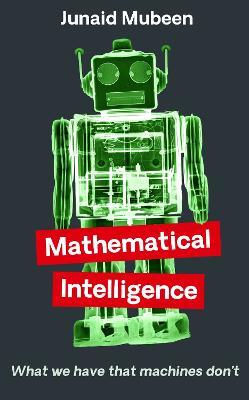 Mathematical Intelligence: What We Have that Machines Don't - Junaid Mubeen - cover