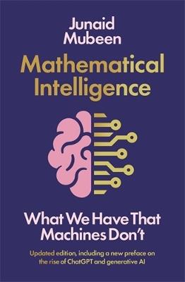 Mathematical Intelligence: What We Have that Machines Don't - Junaid Mubeen - cover