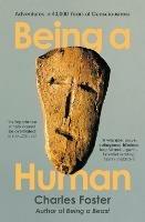 Being a Human: Adventures in 40,000 Years of Consciousness - Charles Foster - cover