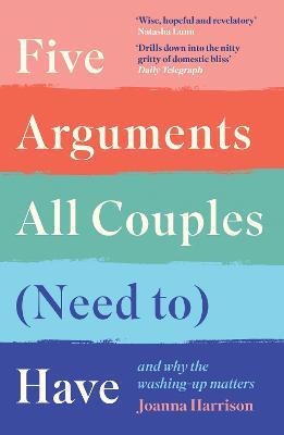 Five Arguments All Couples (Need To) Have: And Why the Washing-Up Matters - Joanna Harrison - cover