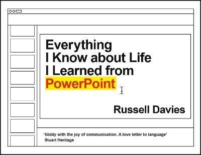 Everything I Know about Life I Learned from PowerPoint - Russell Davies - cover