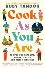 Cook As You Are: Recipes for Real Life, Hungry Cooks and Messy Kitchens