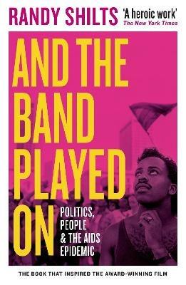 And the Band Played On: Politics, People, and the AIDS Epidemic - Randy Shilts - cover