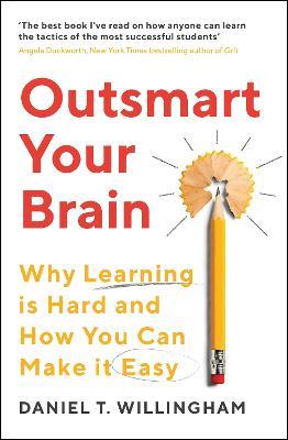 Outsmart Your Brain: Why Learning is Hard and How You Can Make It Easy - Daniel Willingham - cover